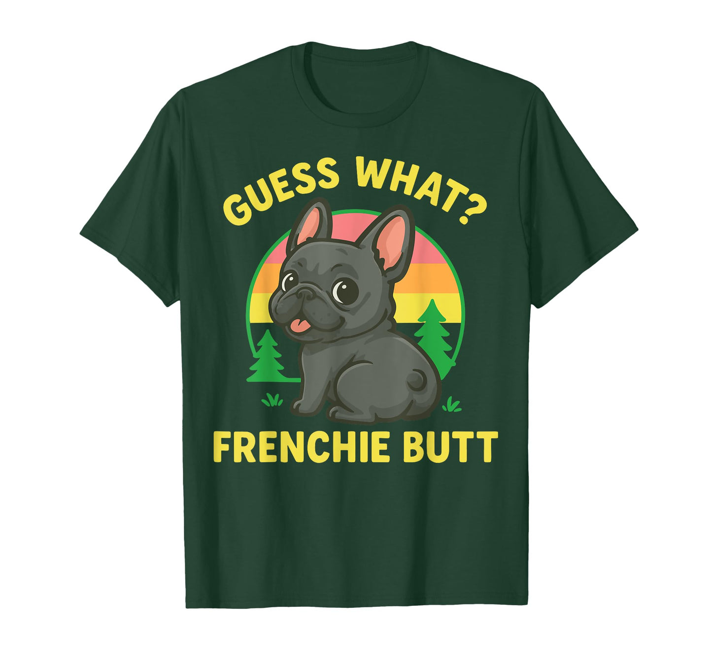 Guess What Frenchie Butt T-Shirt
