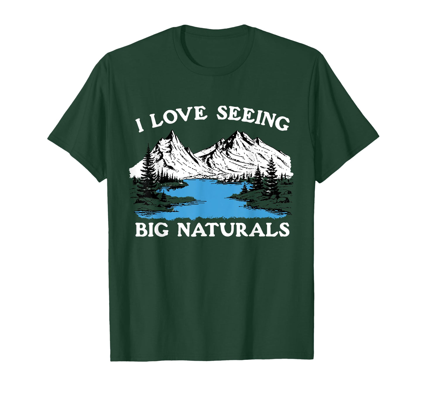 I Love Seeing Big Naturals Mountain T-Shirt