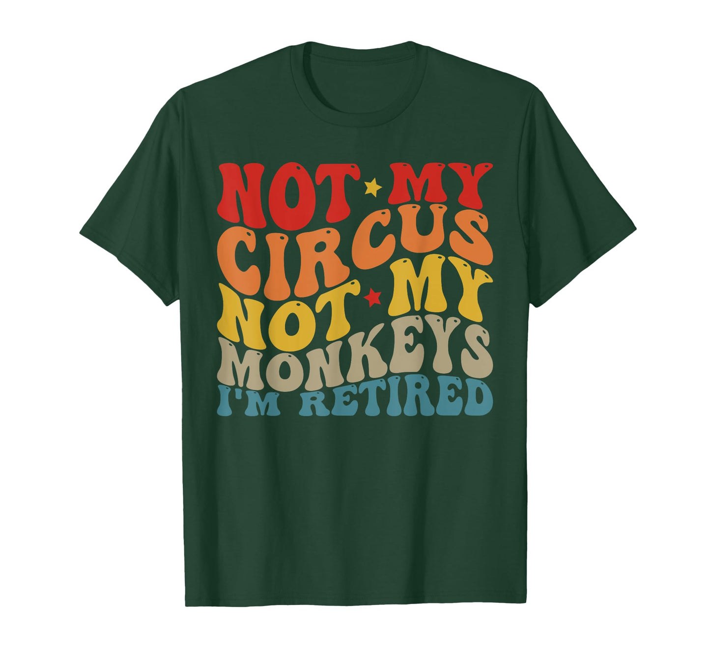 Funny Not My Circus Not My Monkeys (I'm Retired) T-Shirt