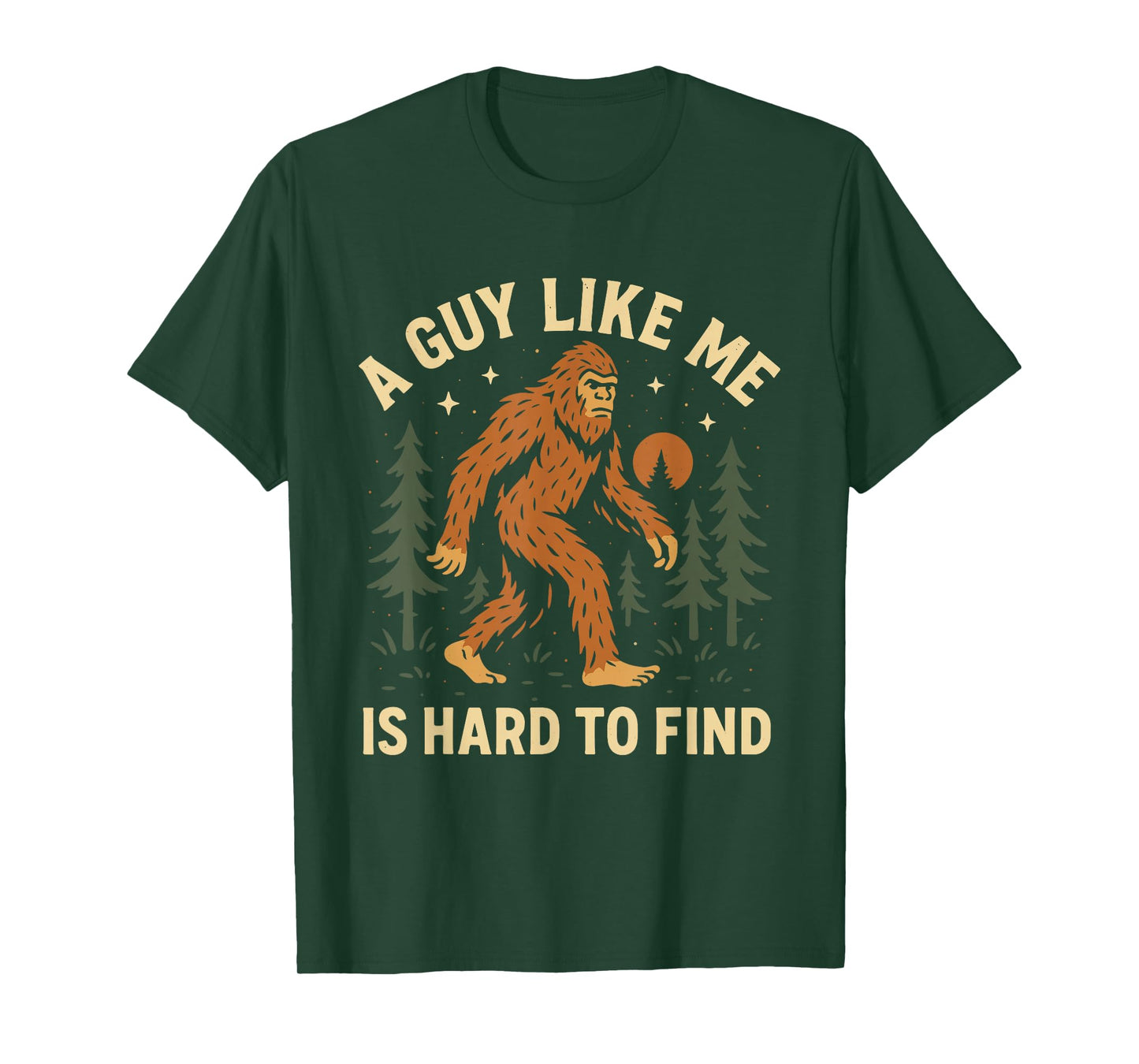A Guy Like Me Is Hard to Find Bigfoot Sasquatch Cryptid T-Shirt