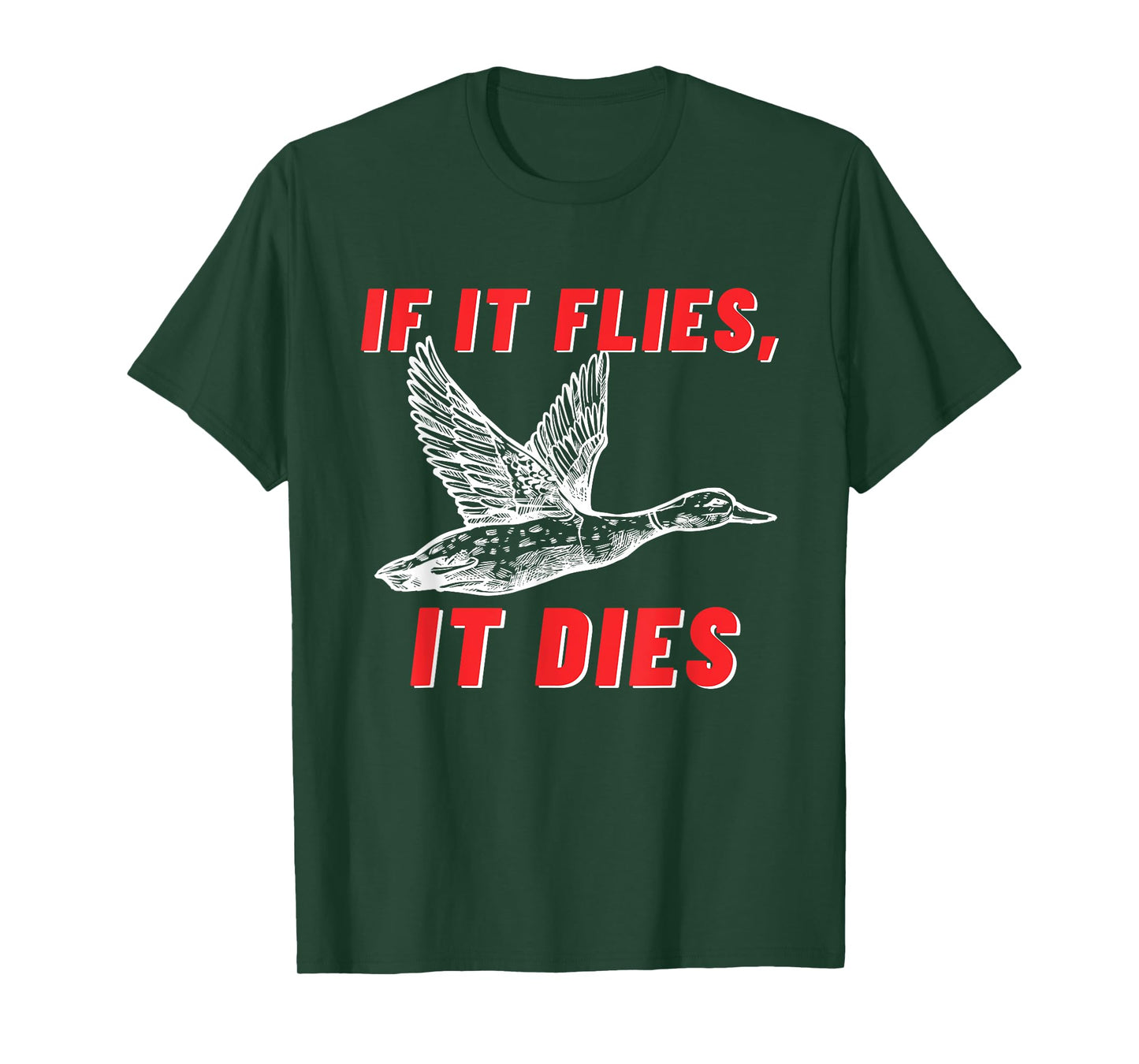 If It Flies It Dies - Funny Duck Goose Fowl Grouse Hunting T-Shirt