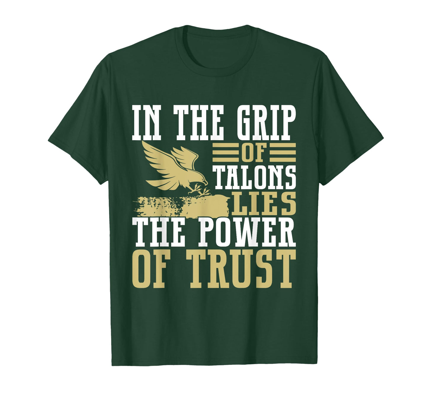 In the Grip of Talons Lies the Power of Trust Falconry T-Shirt