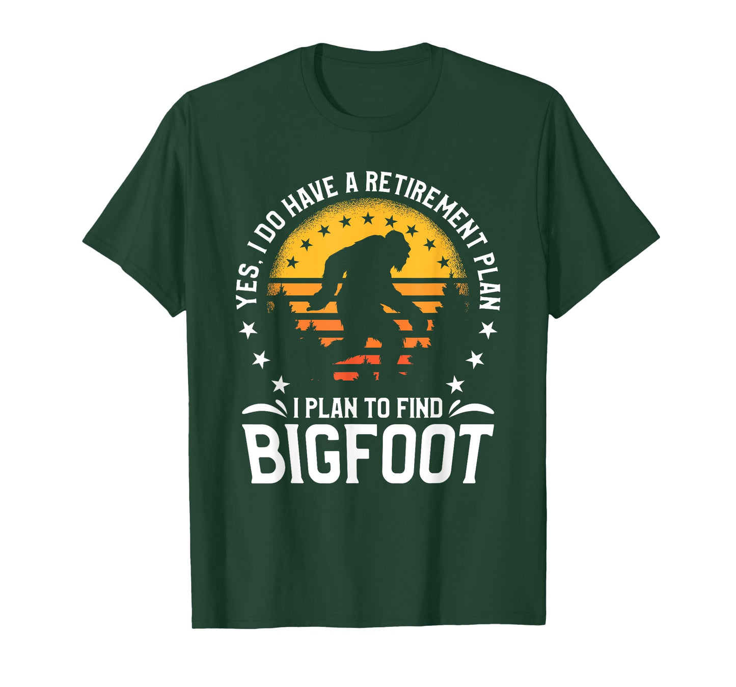 Yes I Do Have A Retirement Plan I Plan To Find Bigfoot T-Shirt