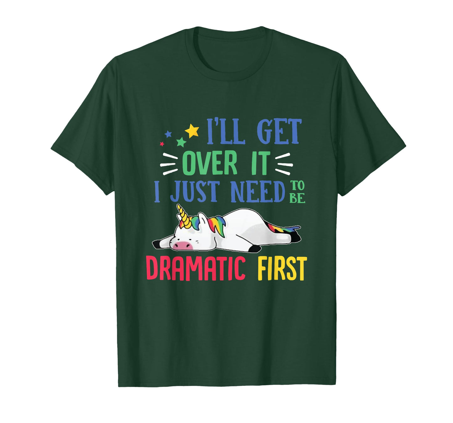 I'll Get Over It I Just Need To Be Dramatic First Unicorn T-Shirt