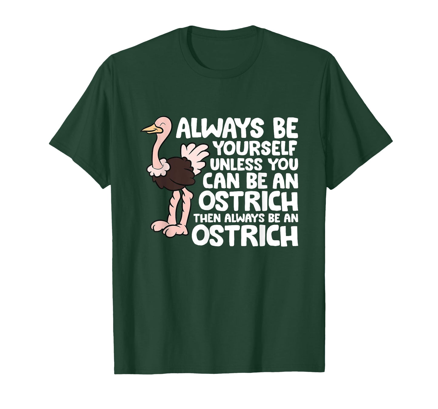 Always Be Yourself Unless You Can Be An Ostrich T-Shirt