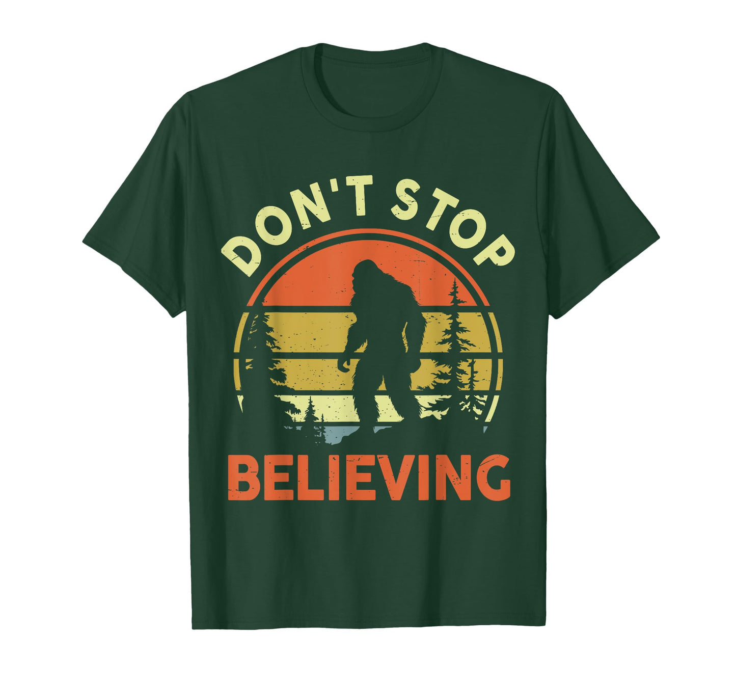 Funny Don't Stop Believing Bigfoot Men Women Dad Sasquatch T-Shirt