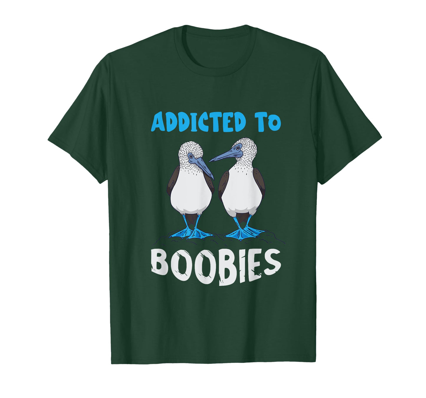 Addicted To Boobies Blue Footed Booby Blue Footed Boobies T-Shirt