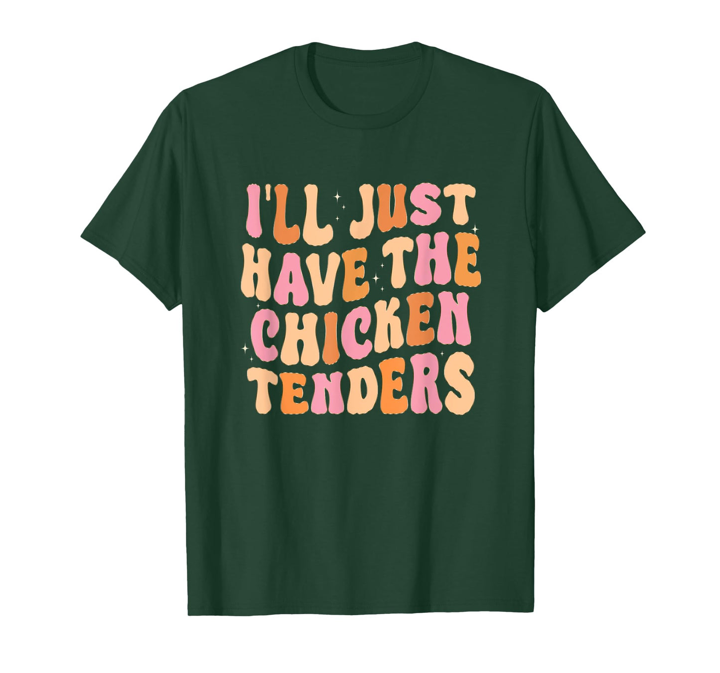 Funny I'll Just Have The Chicken Tenders T-Shirt