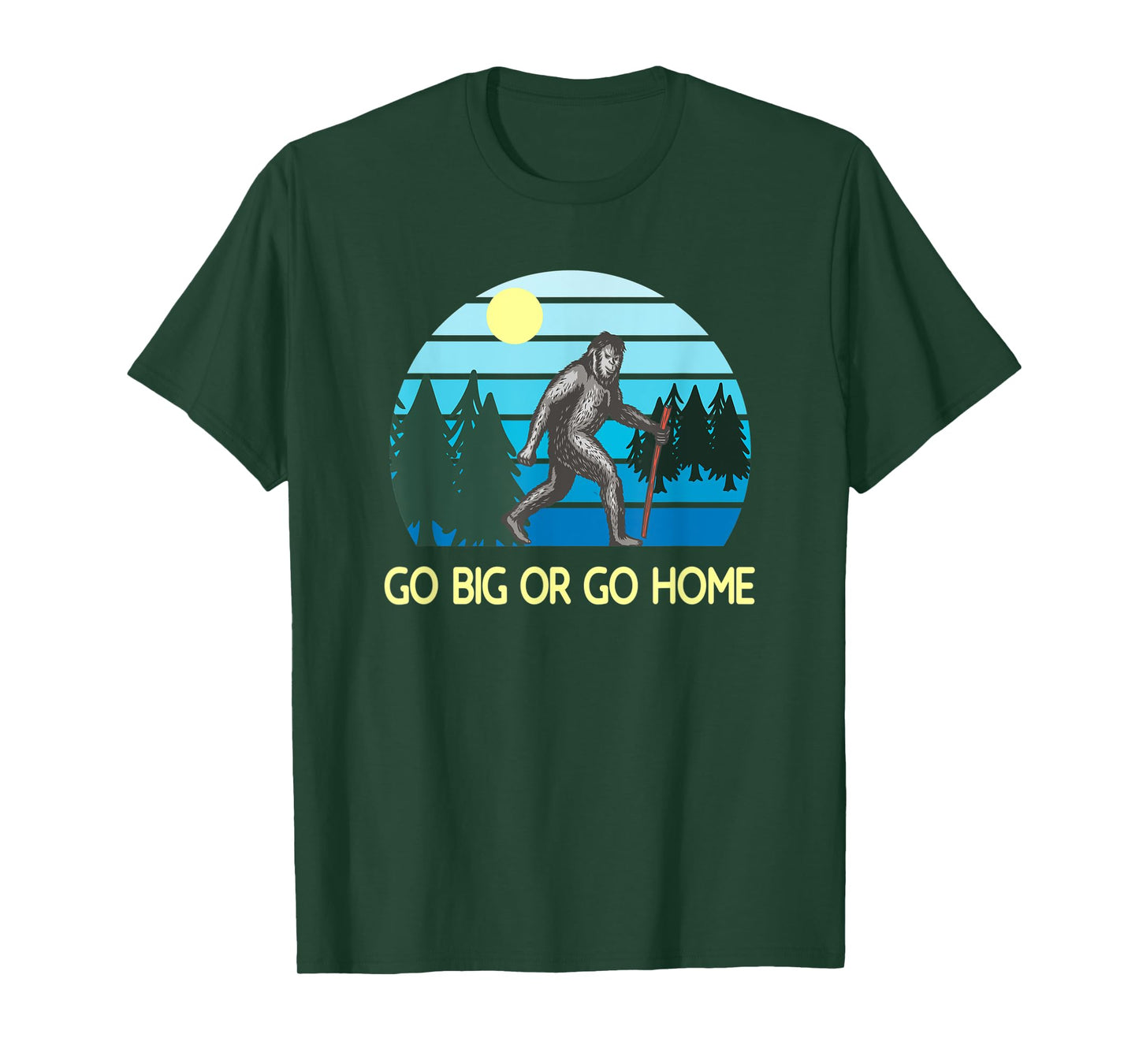 Go Big Or Go Home Bigfoot T-Shirt