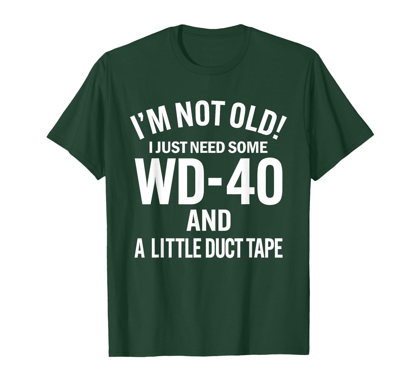 I'm Not Old I Just Need Some WD-40 and A Litle Duct Tape T-Shirt