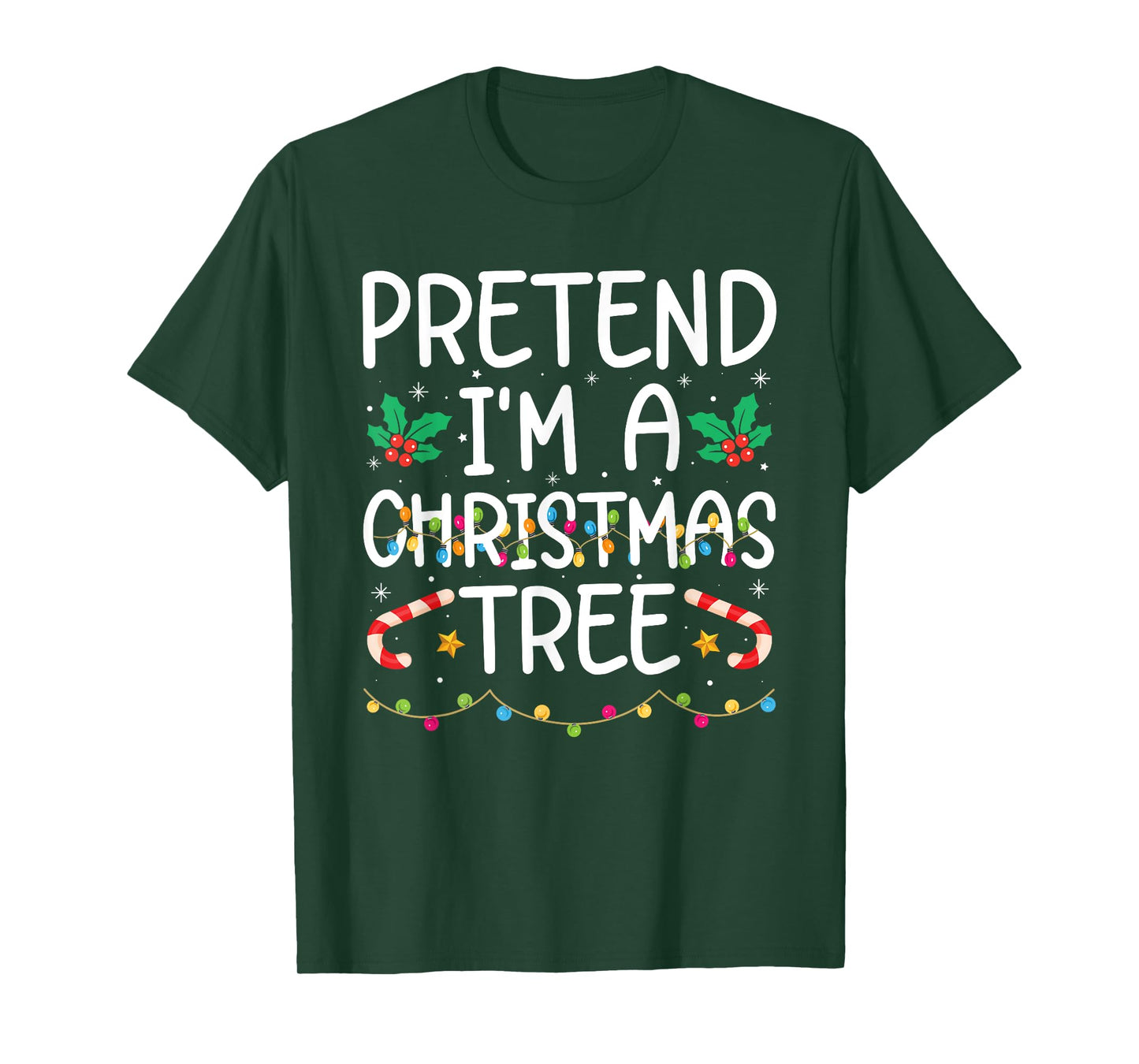 Funny Pretend I'm A Christmas Tree Christmas For Women Men T-Shirt