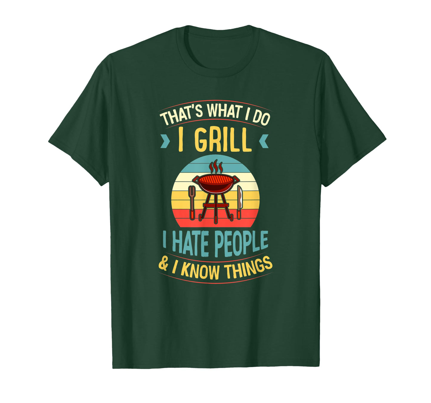 That's What I Do I Grill I Hate People and I Know Things T-Shirt