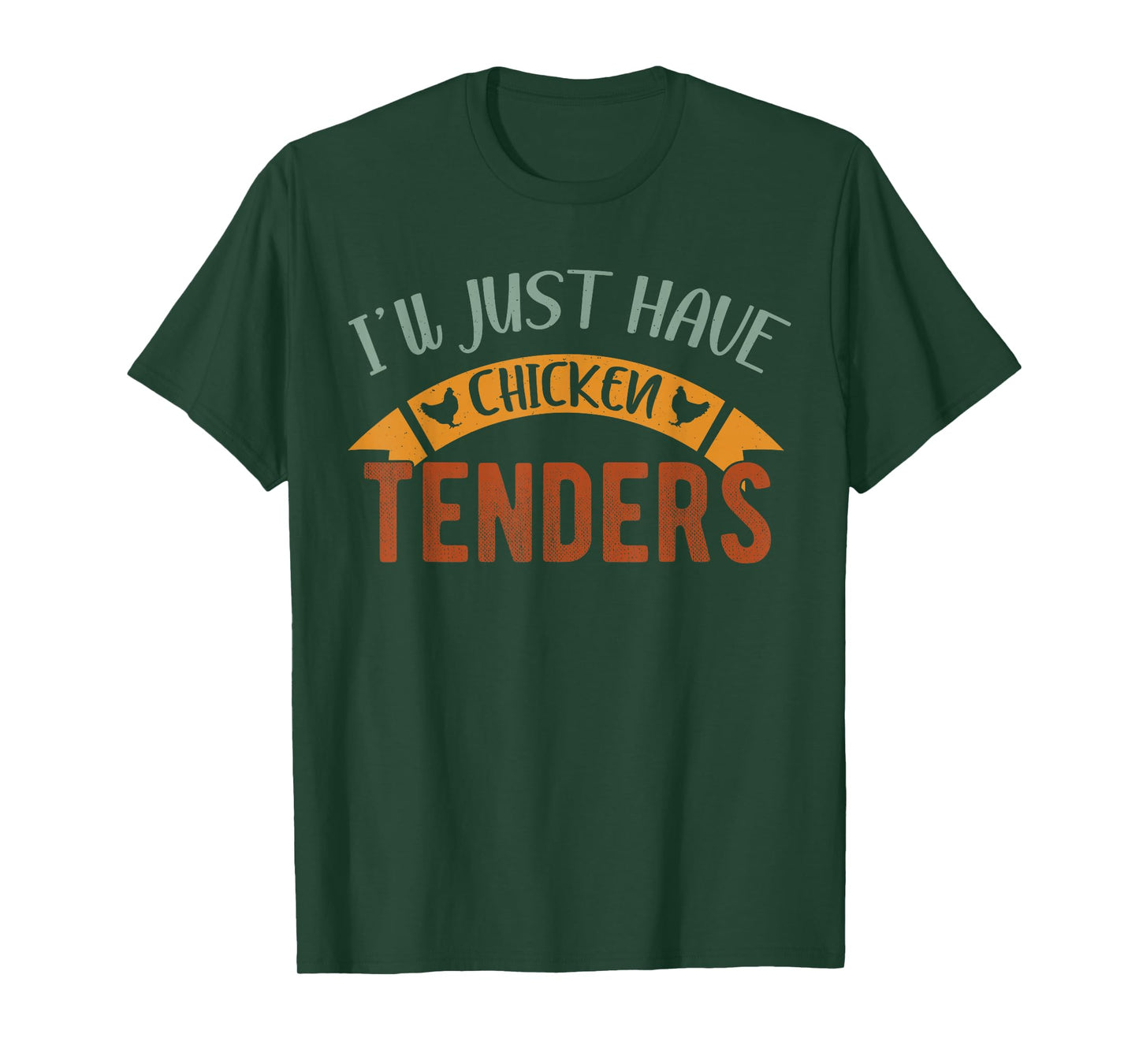I'll Just Have The Chicken Tenders shirt , chicken lover T-Shirt