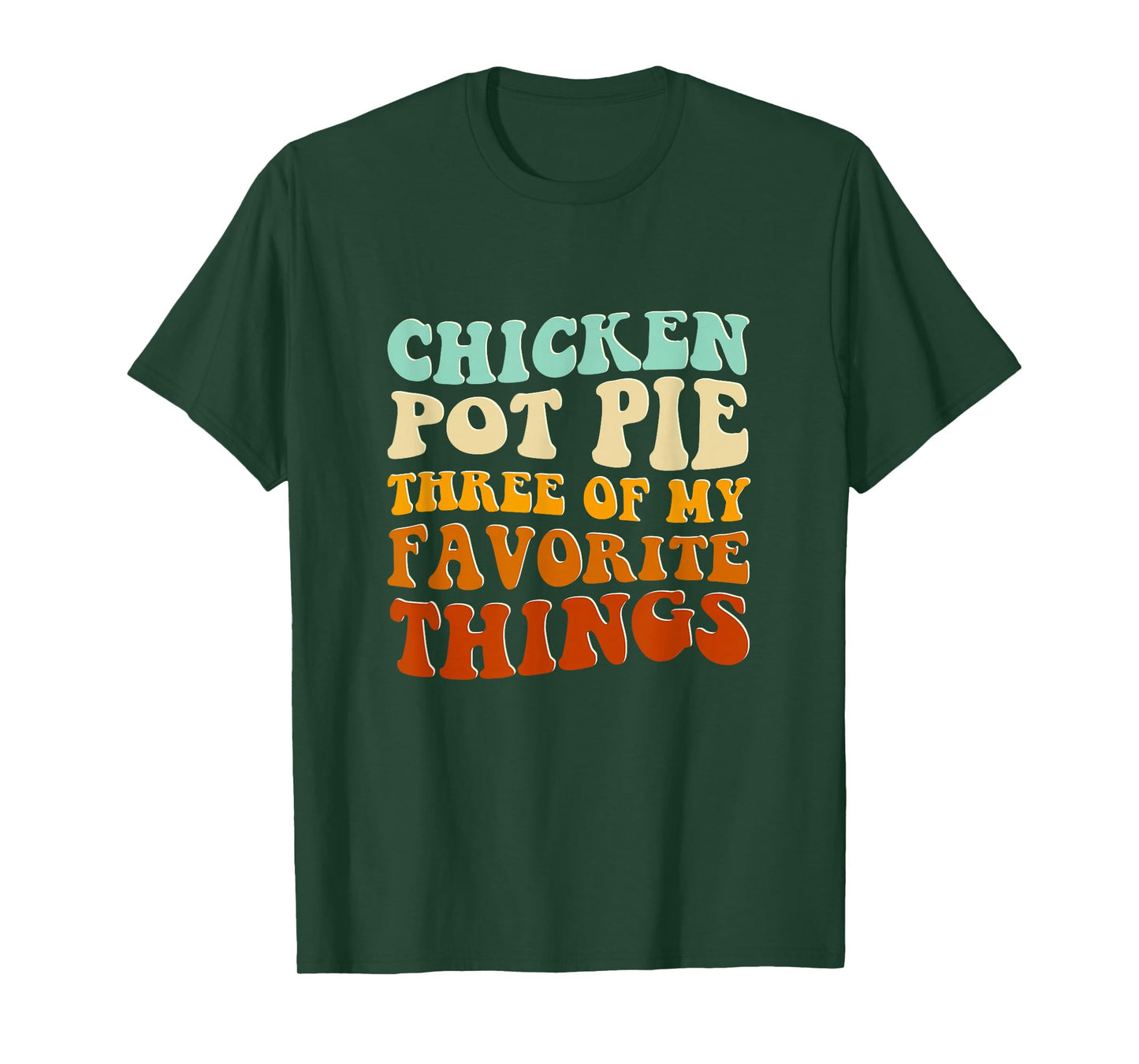 Chicken Pot Pie Three Of My Favorite Things Funny Pot Pie T-Shirt