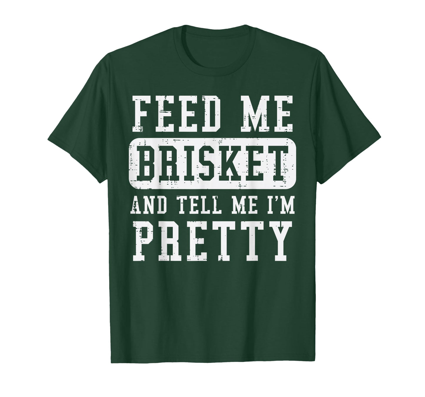 Feed Me Brisket Tell Im Pretty Funny Bbq Barbecue Grilling T-Shirt