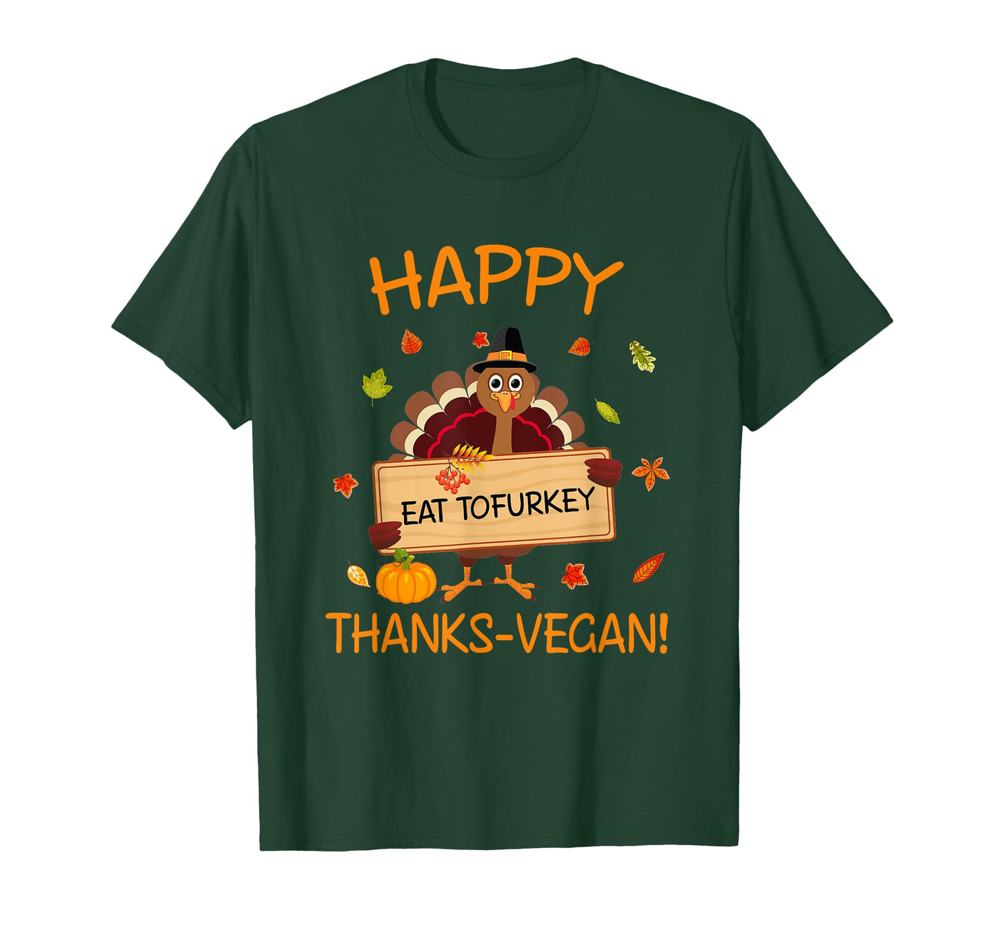 Happy Thanks-Vegan Vegetarian Turkey Eat Tofurkey T-Shirt