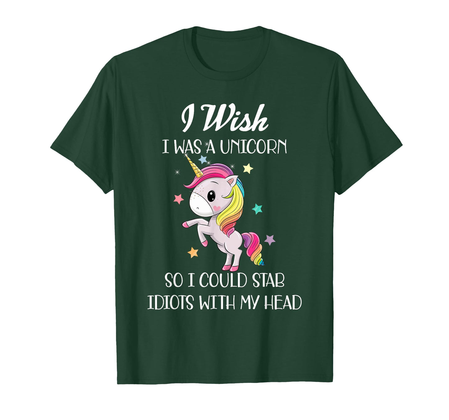 I Wish Was A Unicorn So I Could Stab Idiots With My Head T-Shirt