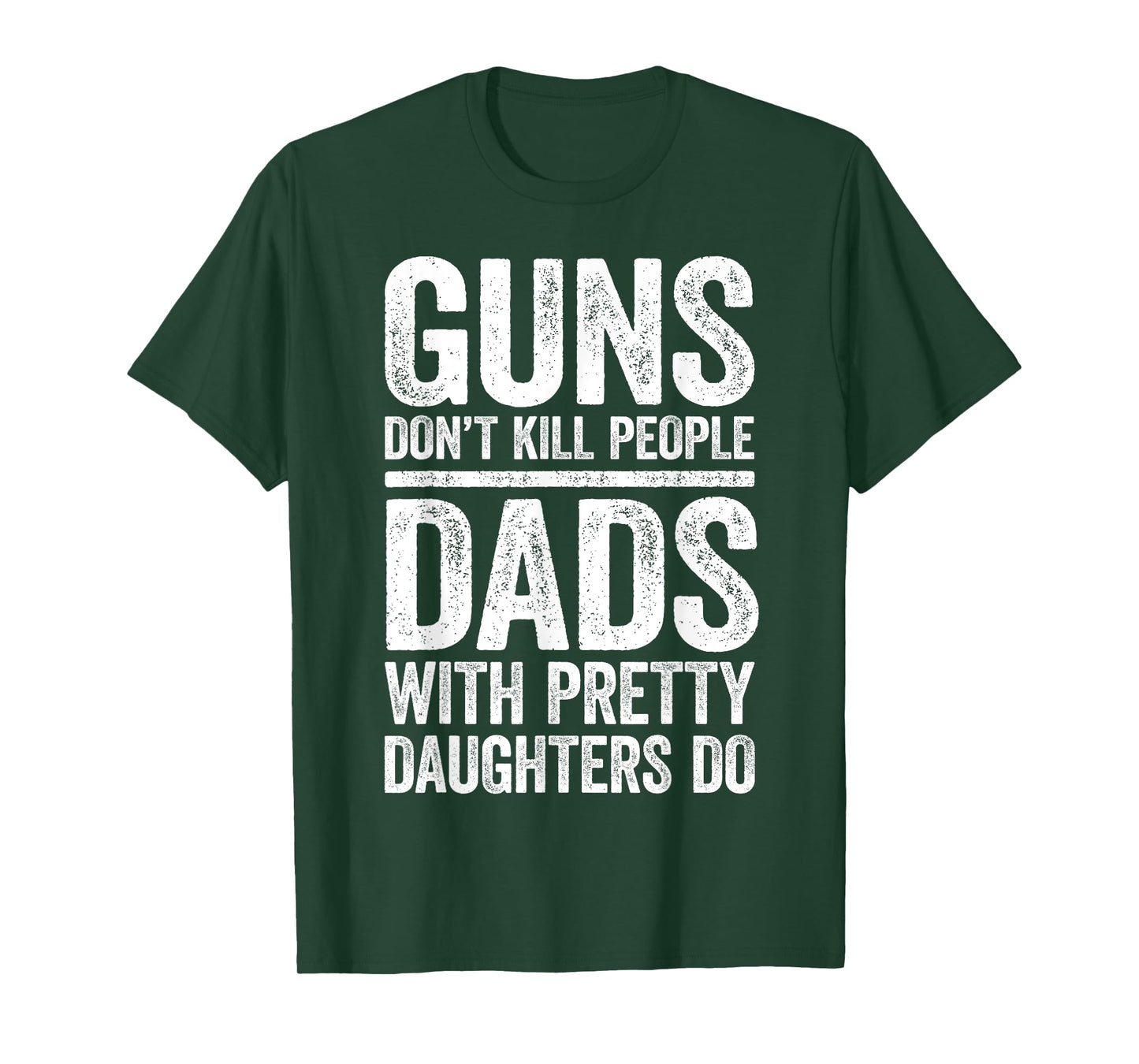 Guns Don't Kill People Dads With Pretty Daughters Do Shirt T-Shirt