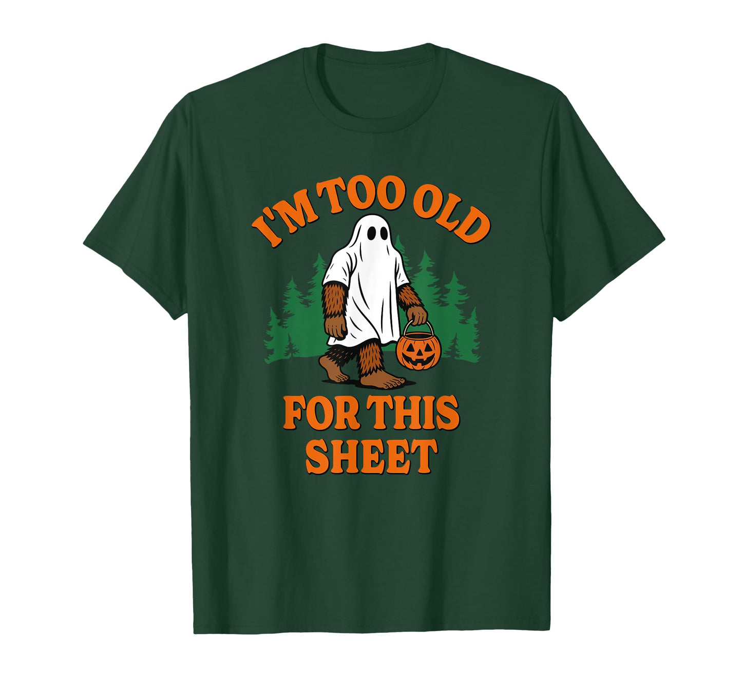 Im Too Old for This Sheet Funny Bigfoot Halloween T-Shirt
