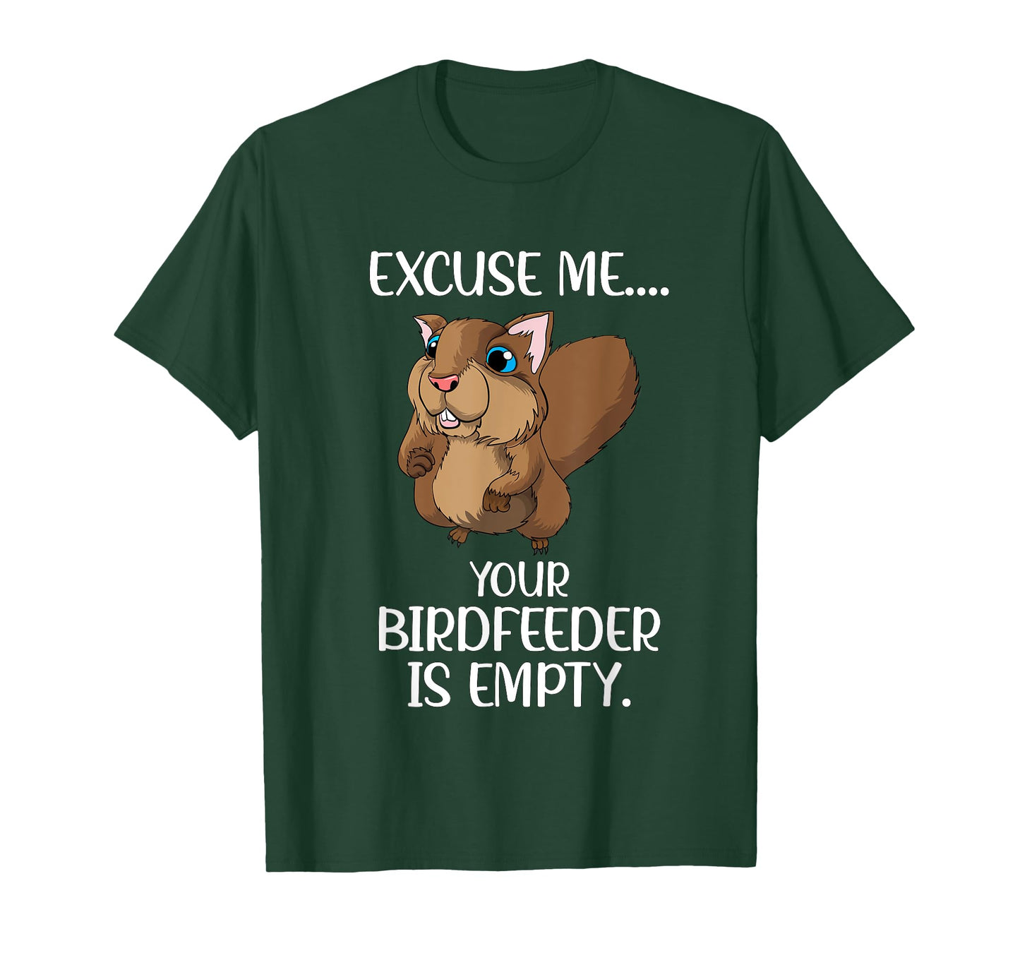 Excuse Me Your Birdfeeder Is Empty Squirrel Animals Feed T-Shirt