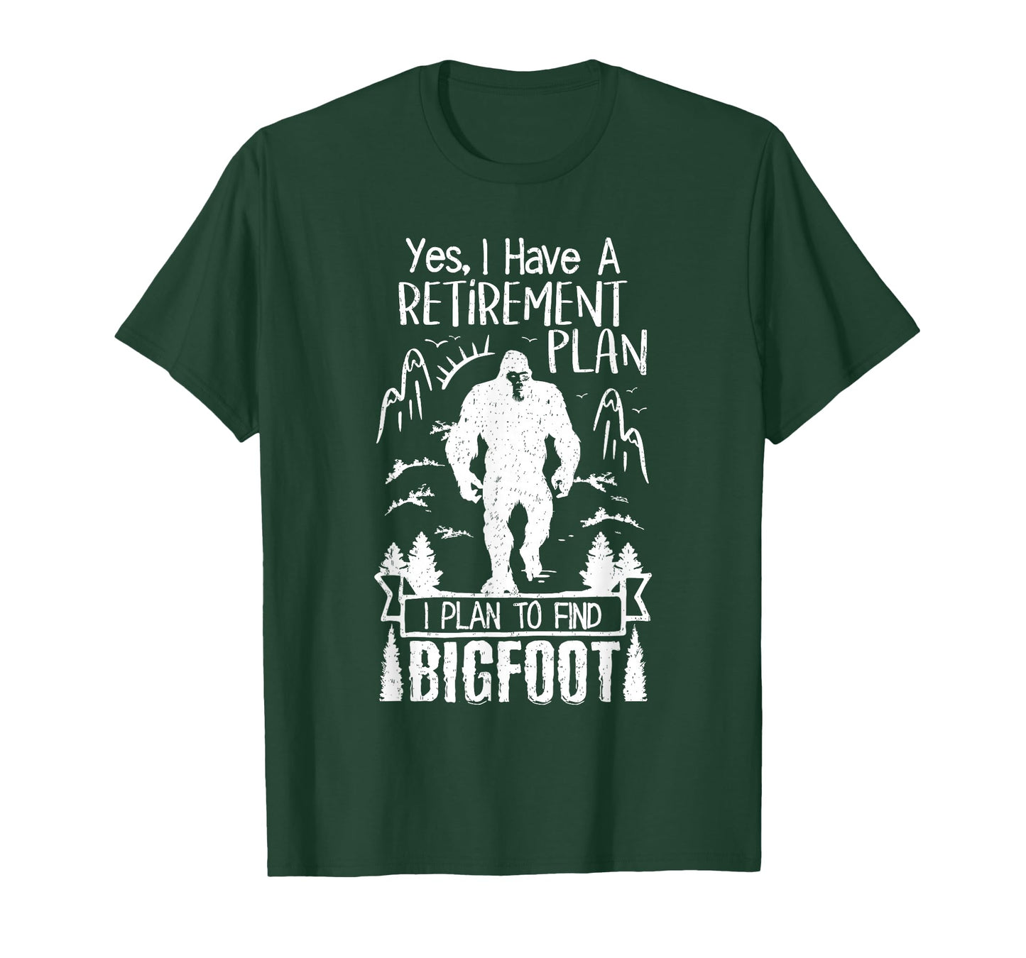 Yes I Do Have A Retirement I Plan To Find Bigfoot Retirement T-Shirt
