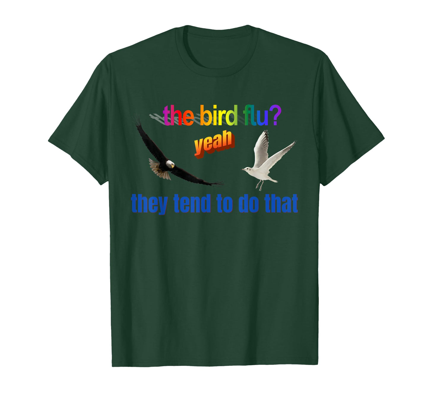 The Bird Flu Yeah They Tend To Do That T-Shirt