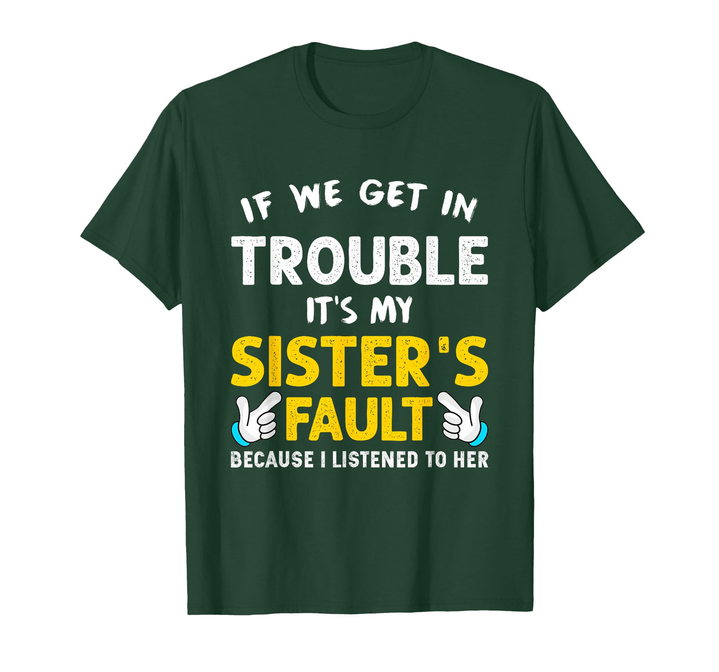 If We Get In Trouble It's My Sister's Fault funny T-Shirt
