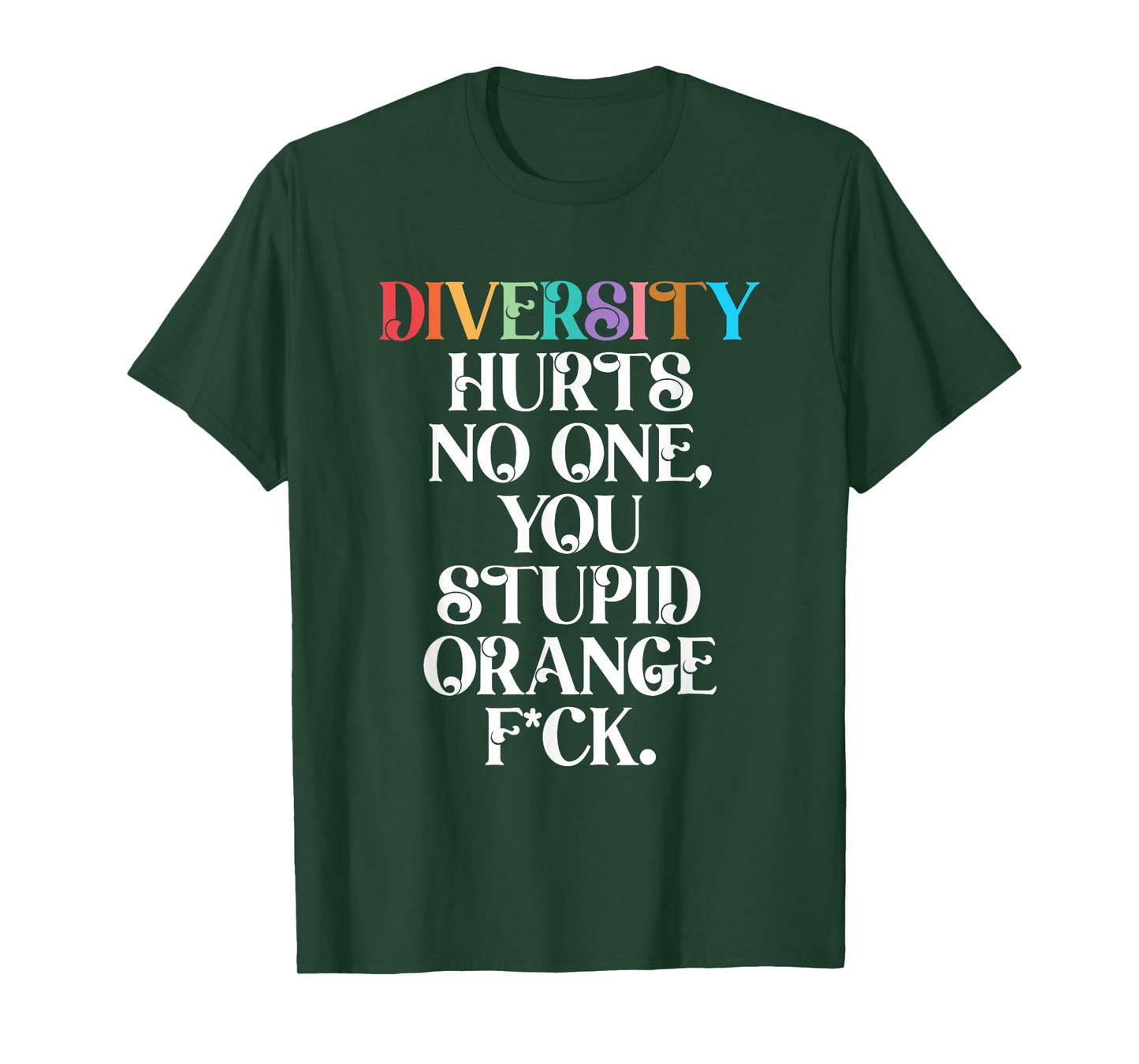 Diversity Hurts No One You Stupid Orange Fck Funny Slogan T-Shirt