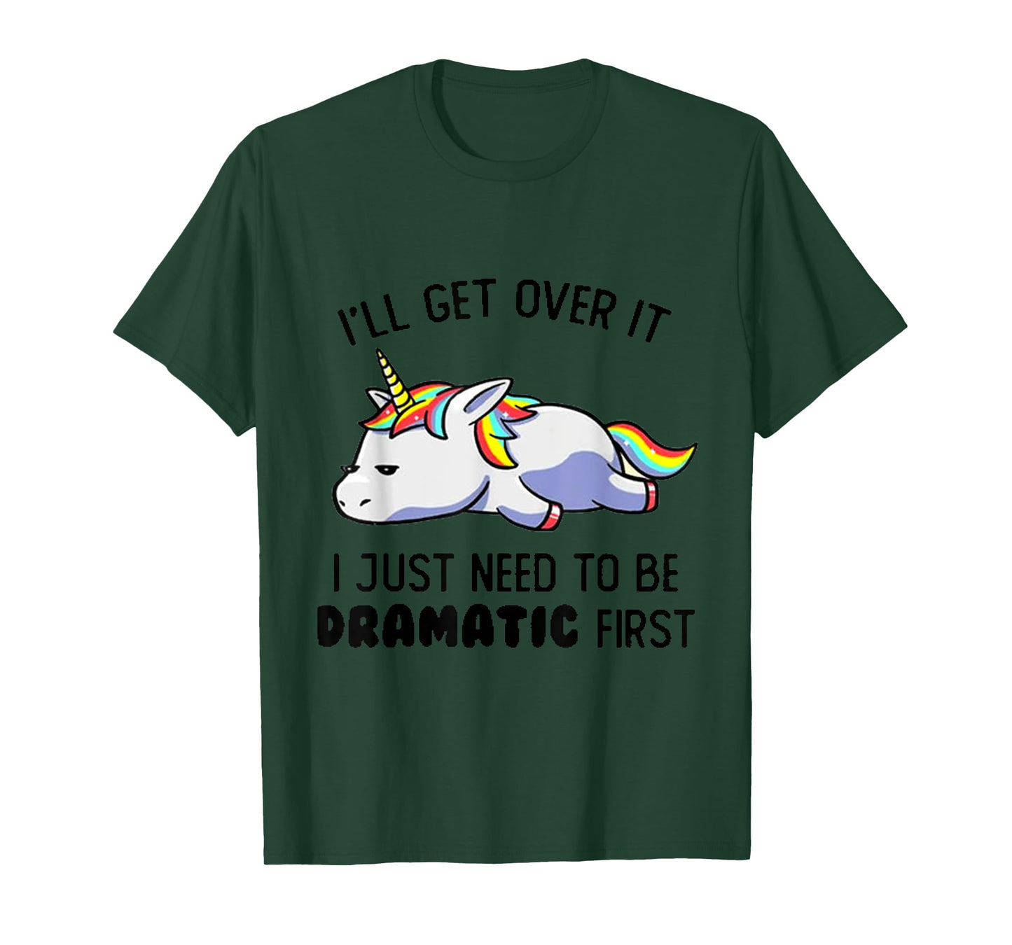 I'll Get Over It I Just Need To Be Dramatic First T-Shirt