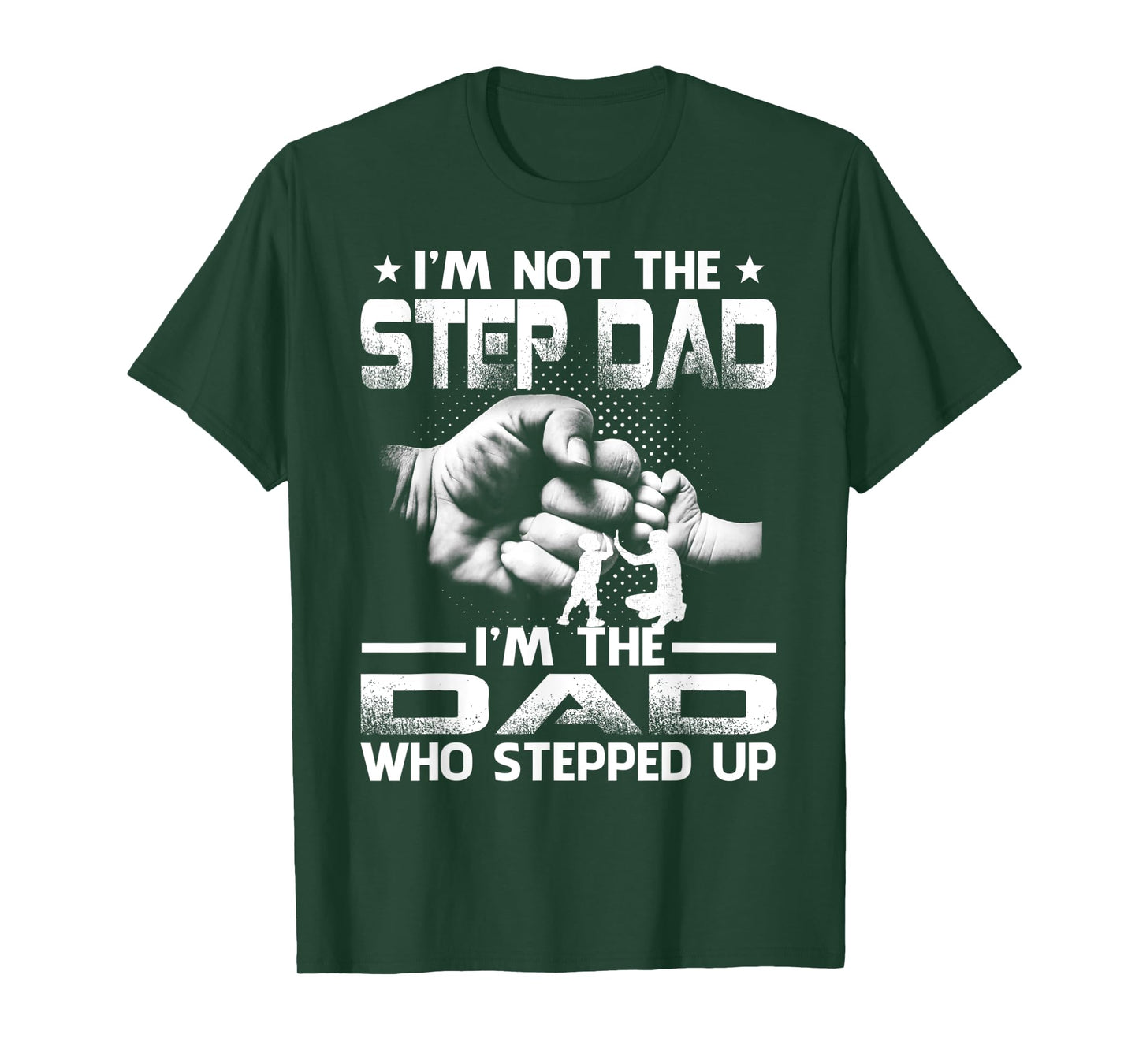 I'm Not The Stepdad i'm the Dad Who Stepped Up T-Shirt