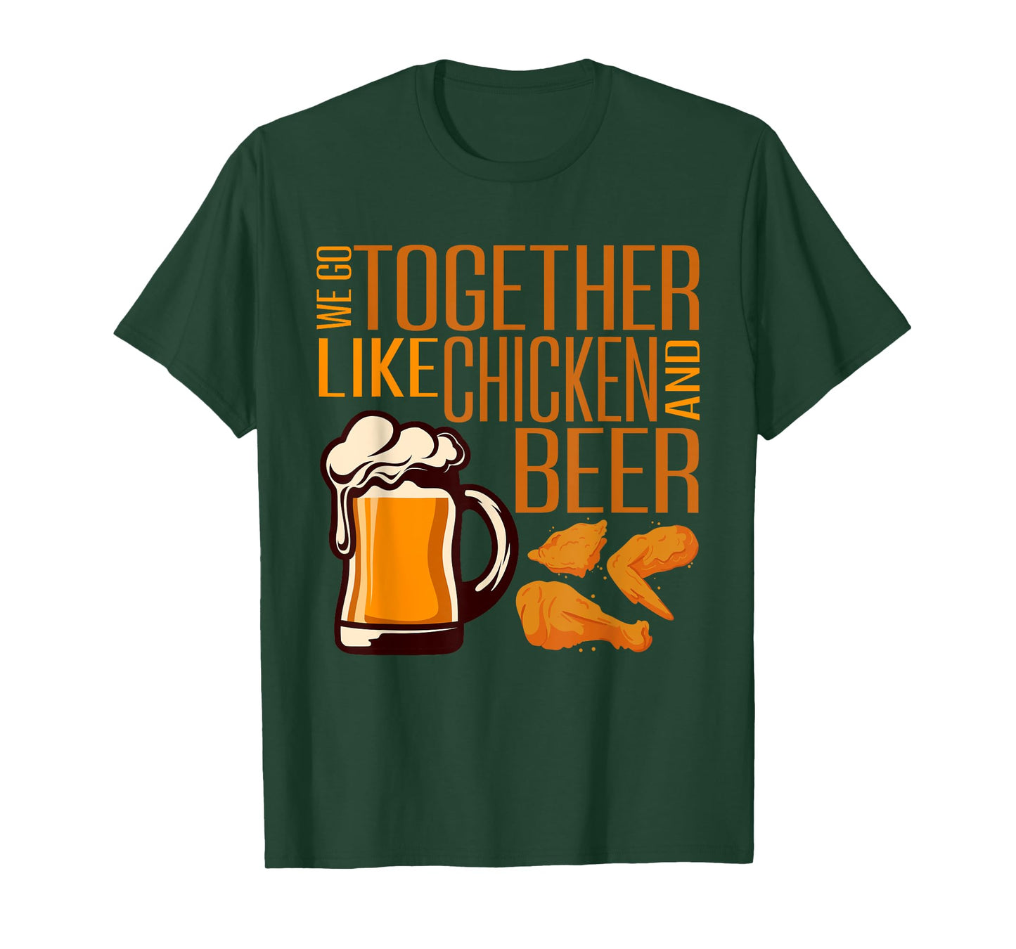 We Go Together Like Chicken And Beer Fried Chicken Lover T-Shirt
