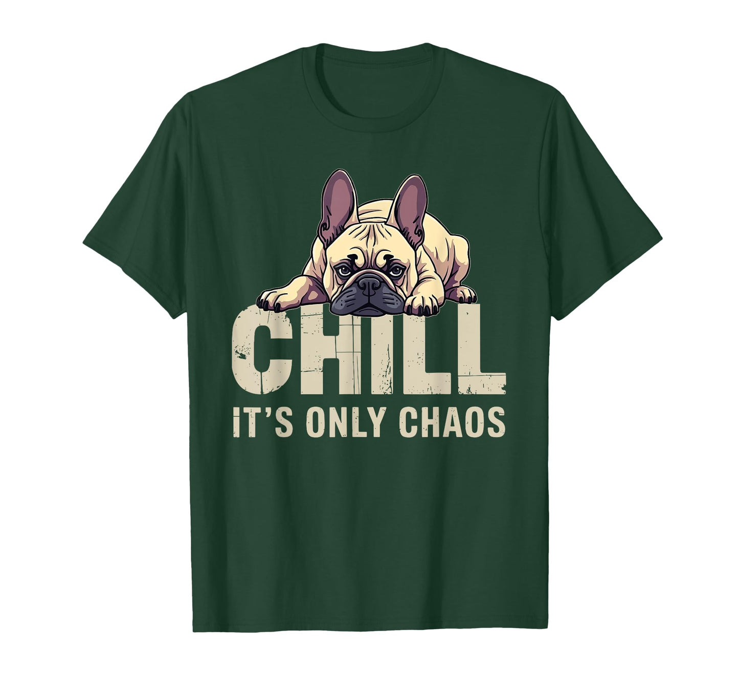 French Bulldog Frenchie Dog Chill It's Chaos Men Women T-Shirt