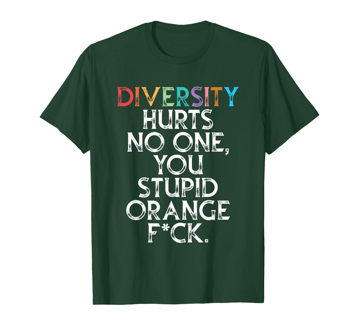 Diversity Hurts No One You Stupid Orange Fck Funny Slogan T-Shirt