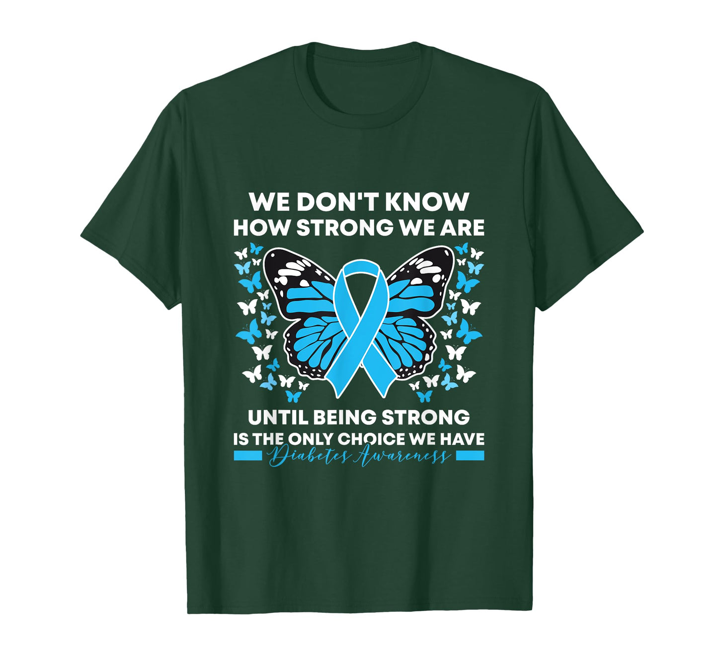 Diabetes Awareness Month We Don't Know How Strong We Are T-Shirt