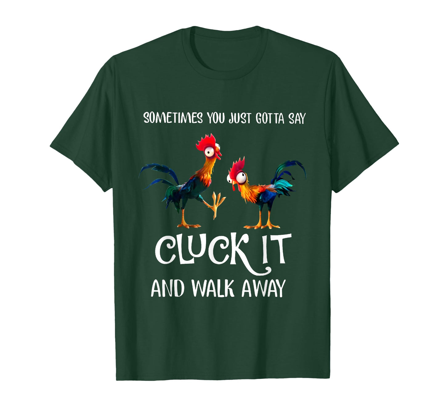 Sometimes You Just Gotta Say Cluck It and Walk Away T-Shirt