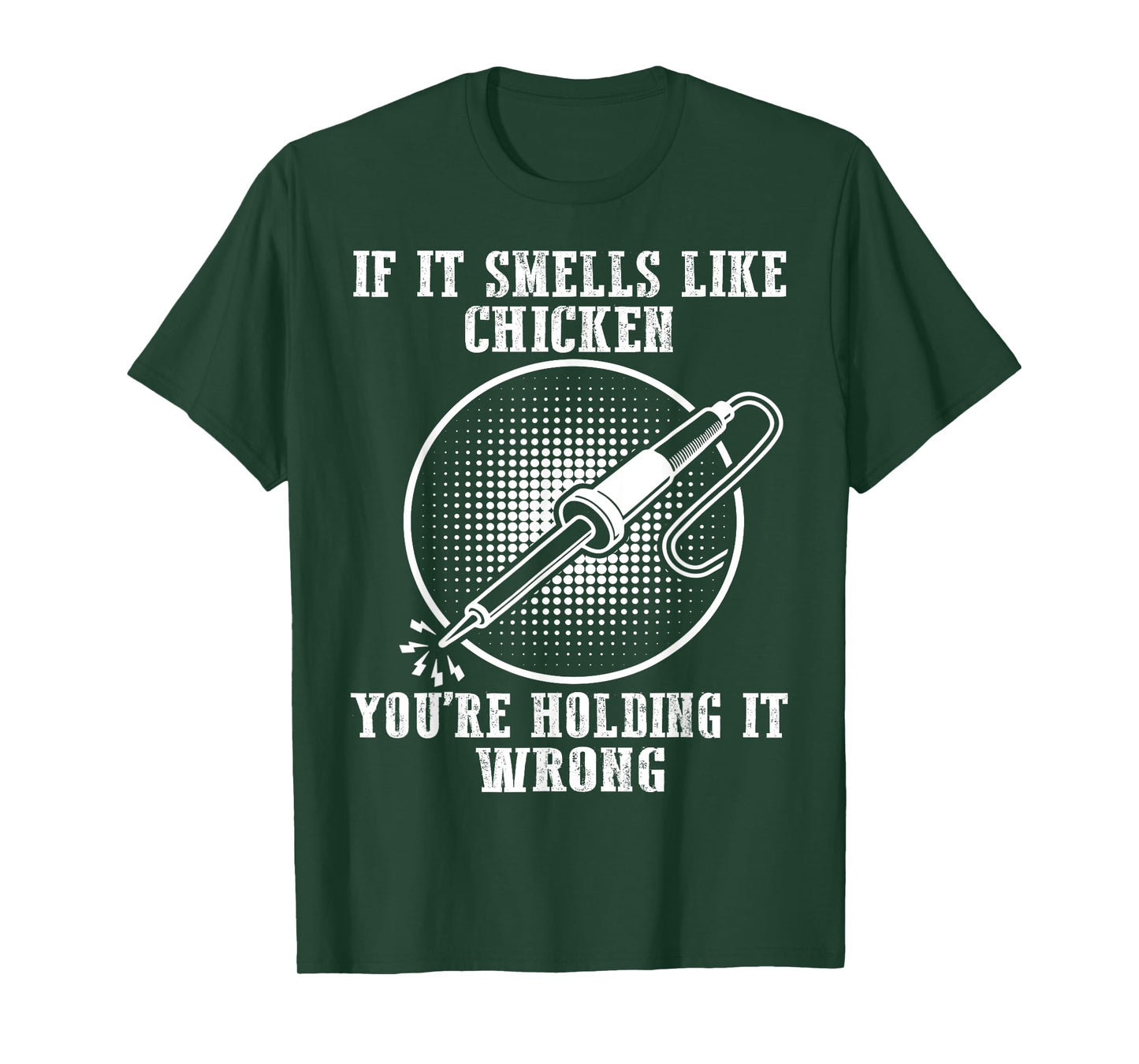 If It Smells Like Chicken You're Holding It Wrong Soldering T-Shirt