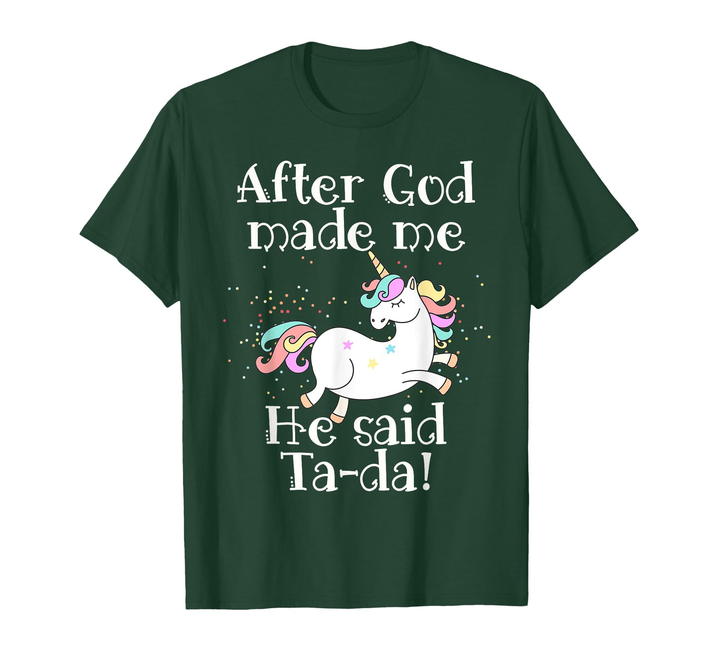 After God made me He said Tada unicorn T-Shirt