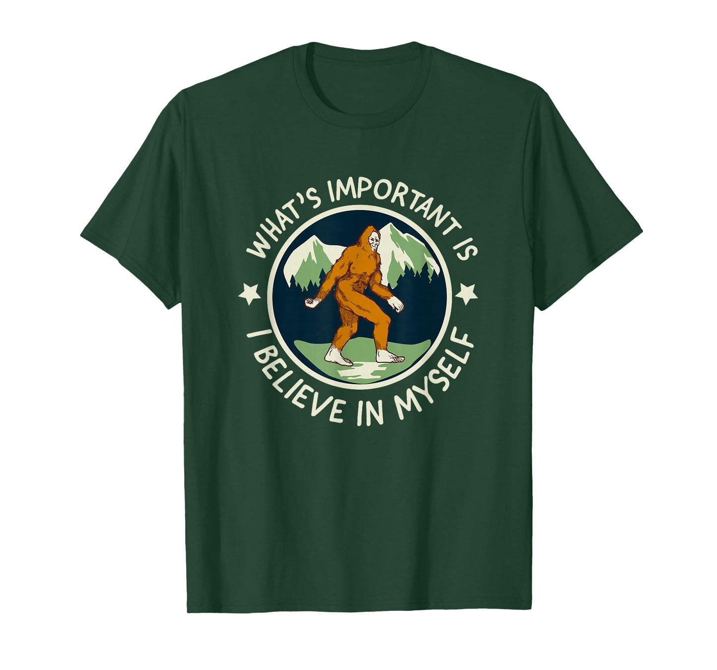 What's Important Is I Believe in Myself - funny Sasquatch T-Shirt