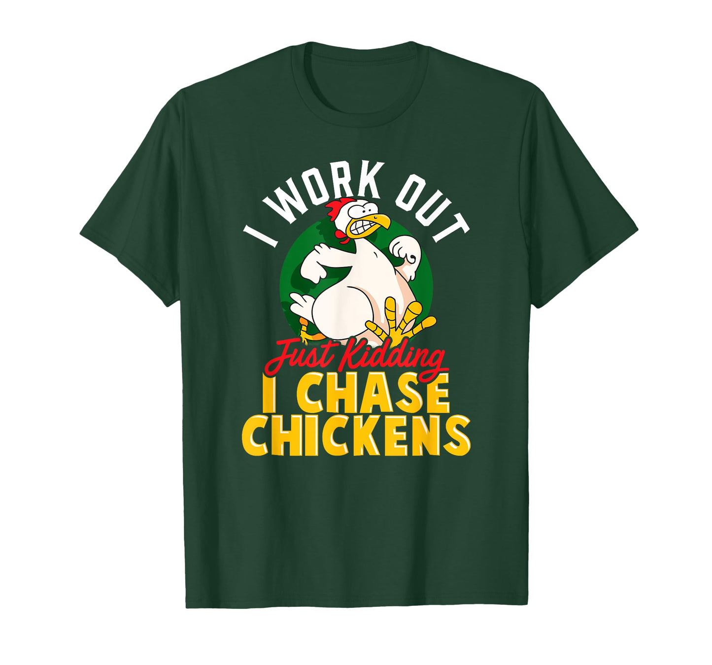 I WORK OUT - JUST KIDDING I CHASE CHICKENS | Funny Chicken T-Shirt