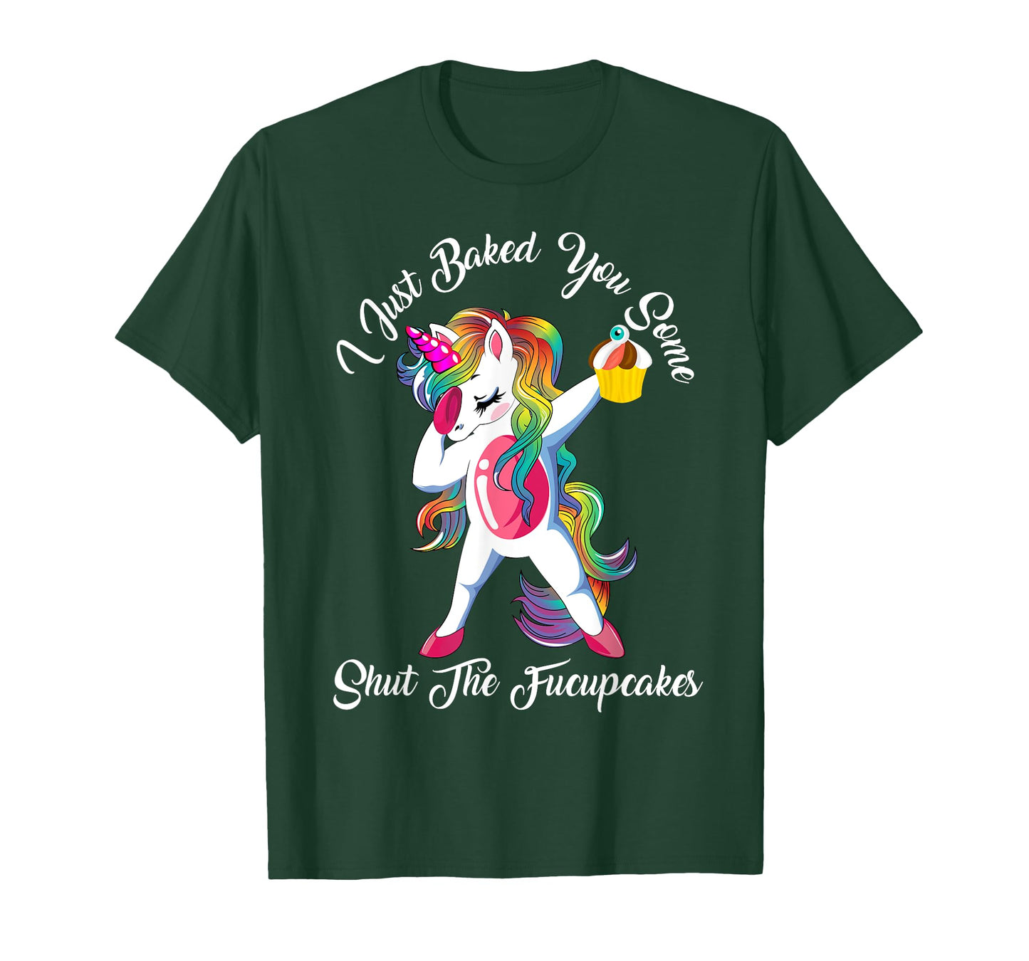 I Just Baked You Some Shut The Fucupcakes Dabbing Unicorn T-Shirt