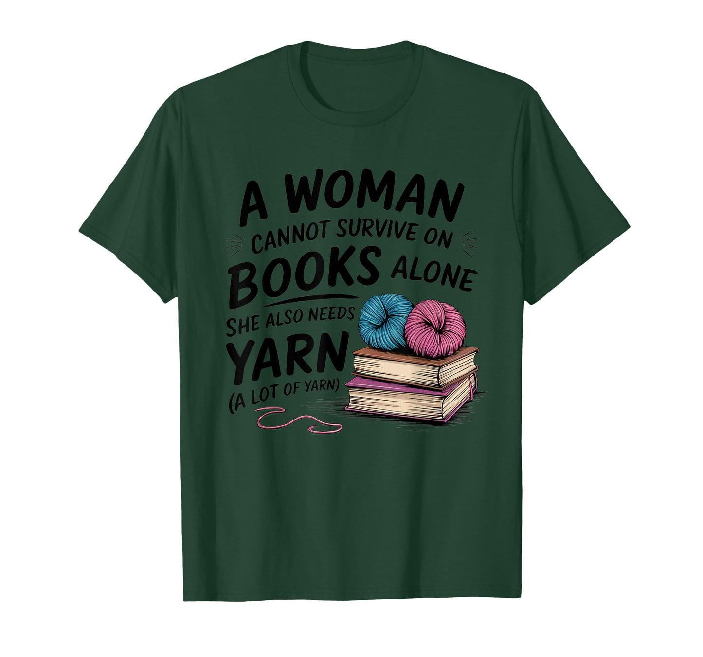 A Woman Cannot Survive On Books Alone She Also Needs Yarn T-Shirt