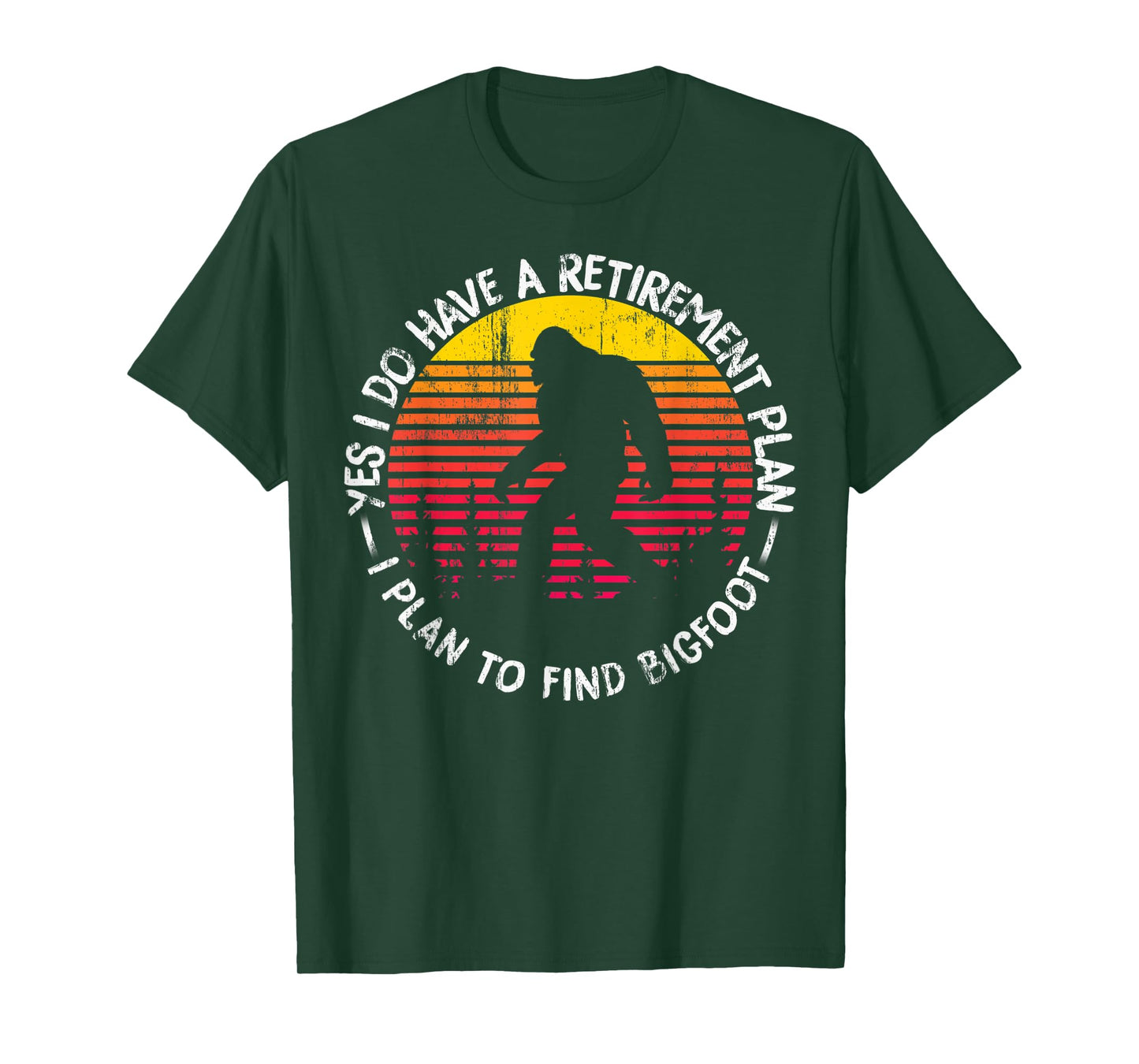 Yes I Do Have A Retirement Plan Bigfoot Funny Animal Gift T-Shirt