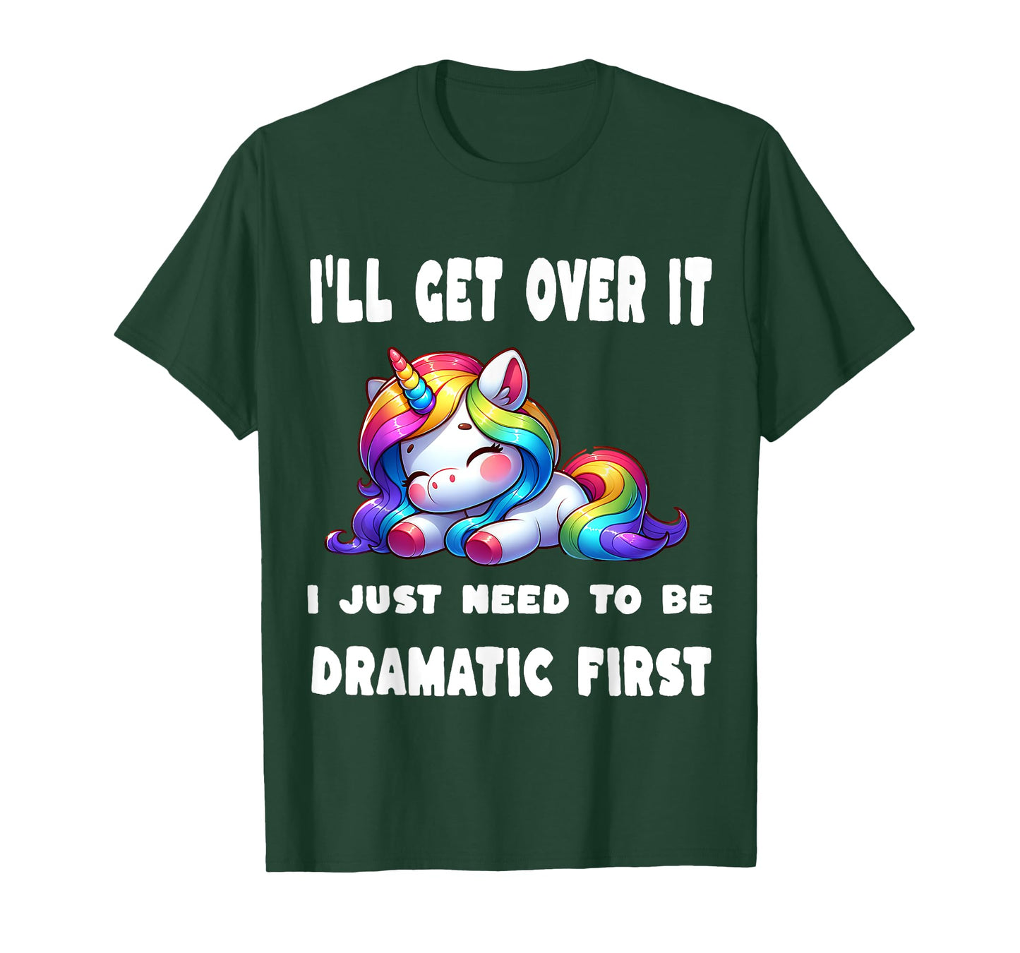 I'll Get Over It I Just Need To Be Dramatic First T-Shirt