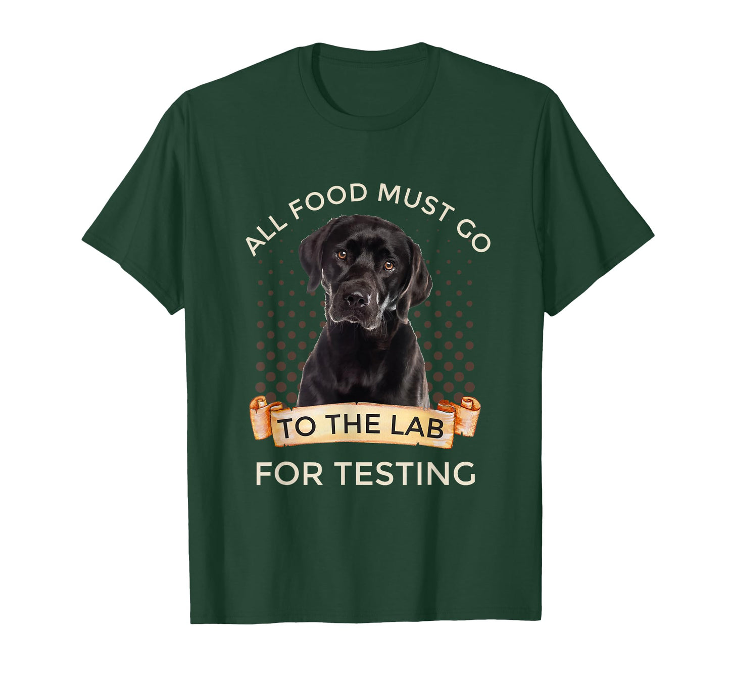 Labrador Gifts All Food Must Go To The Lab For Testing T-Shirt