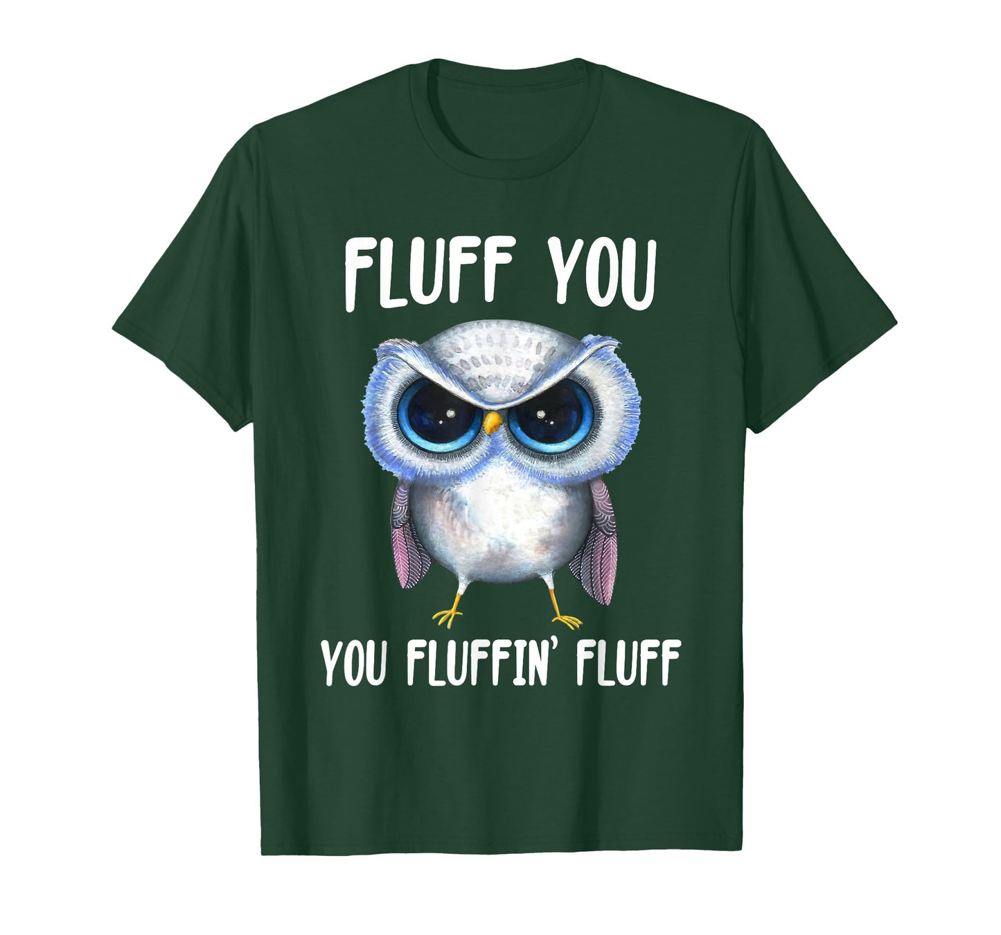 Fluff You You Fluffin Fluff Funny Owl Lovers T-Shirt