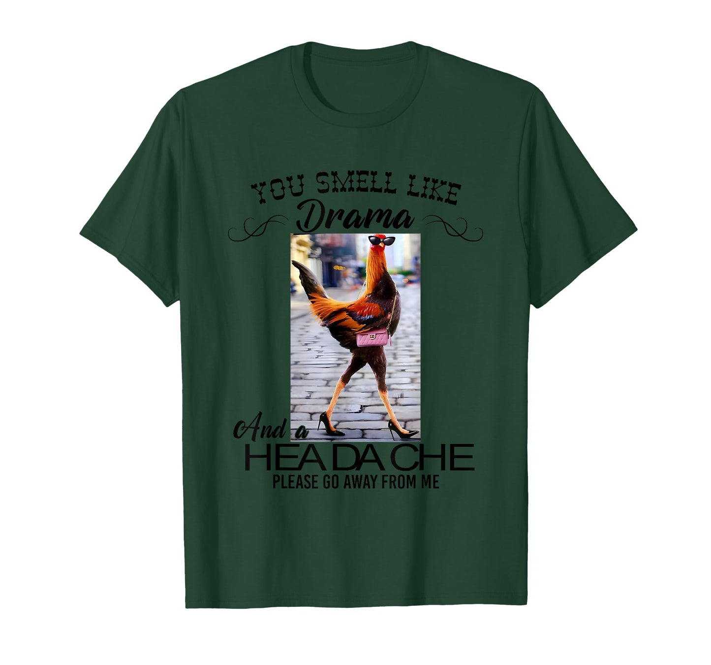 Chicken You Smell Like Drama And A Headache T-Shirt