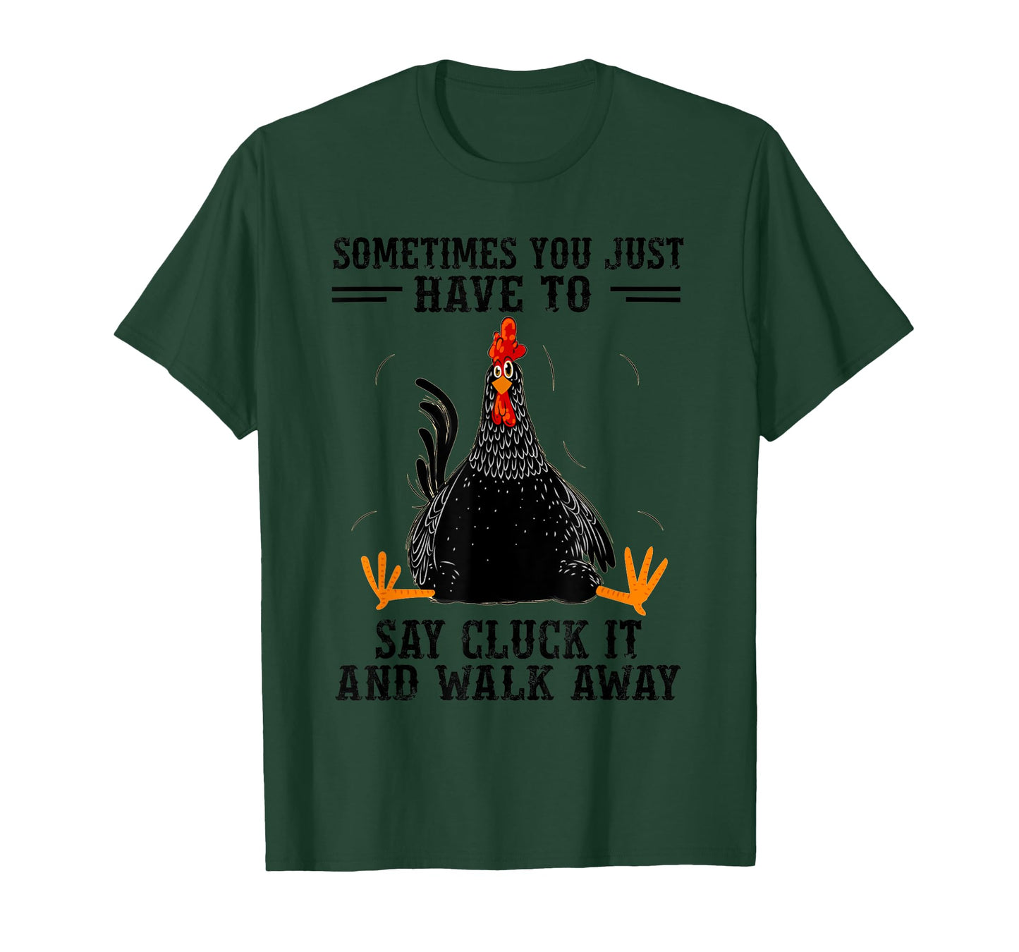 Sometimes You Just Have To Say Cluck It And Walk Away T-Shirt