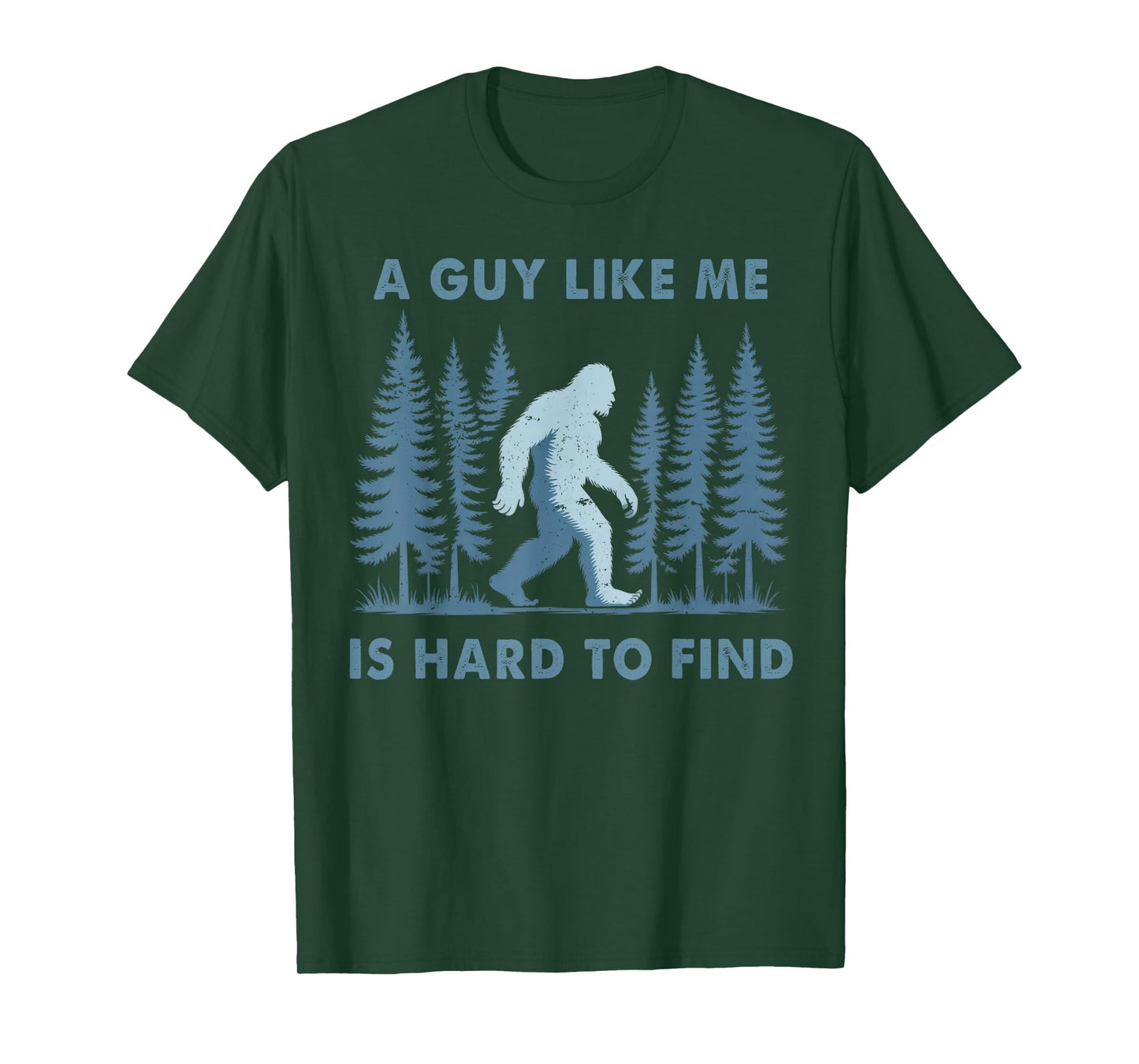 Funny Bigfoot A Guy Like Me is Hard to Forest Find Men T-Shirt