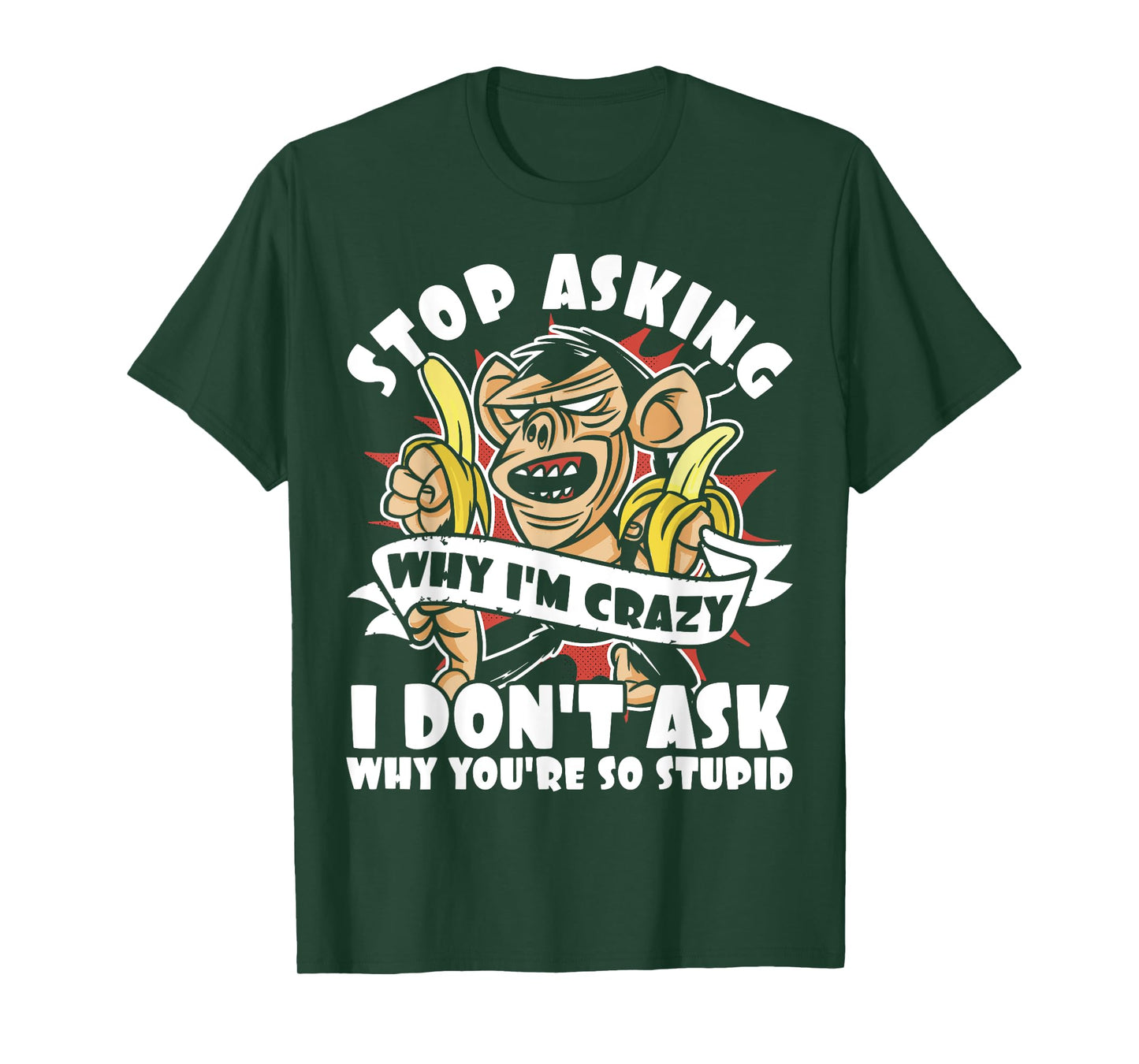 Stop Asking Why I'm Crazy, Bananas, Sarcastic Funny Monkey T-Shirt