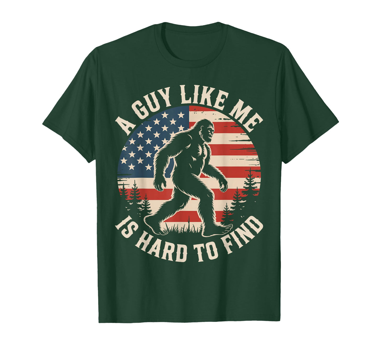 A Guy Like Me Is Hard To Find Funny Bigfoot American Flag T-Shirt